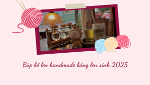 Búp bê len handmade bằng len xinh 2025