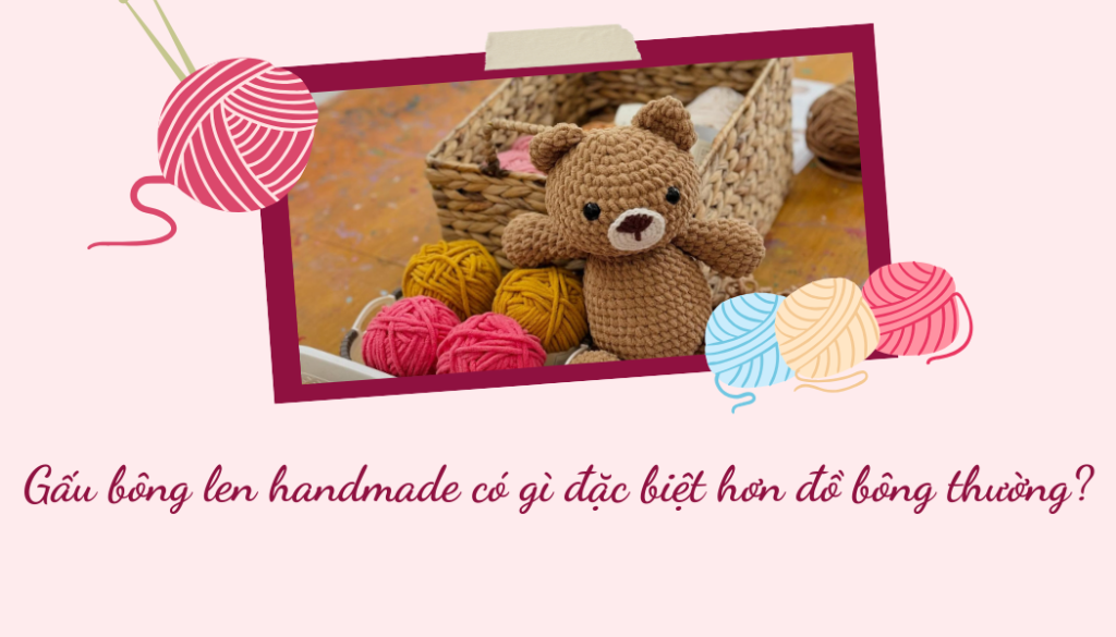 Gấu bông len handmade có gì đặc biệt hơn đồ bông thường?