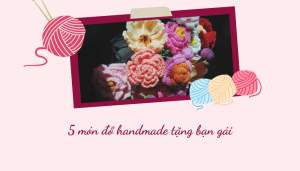 5 món đồ handmade tặng bạn gái