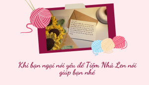 Khi bạn ngại nói yêu để Tiệm Nhà Len nói giúp bạn nhé