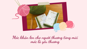 Móc khăn len cho người thương từng mũi móc là yêu thương