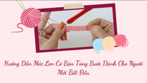 Hướng Dẫn Móc Len Cơ Bản