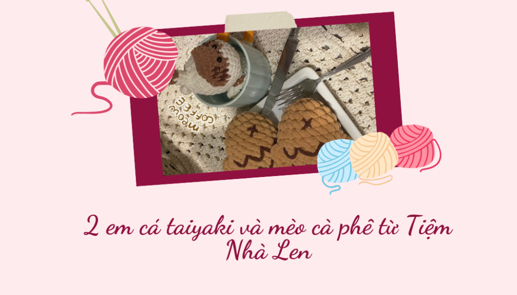 2 em cá taiyaki và mèo cà phê từ Tiệm Nhà Len