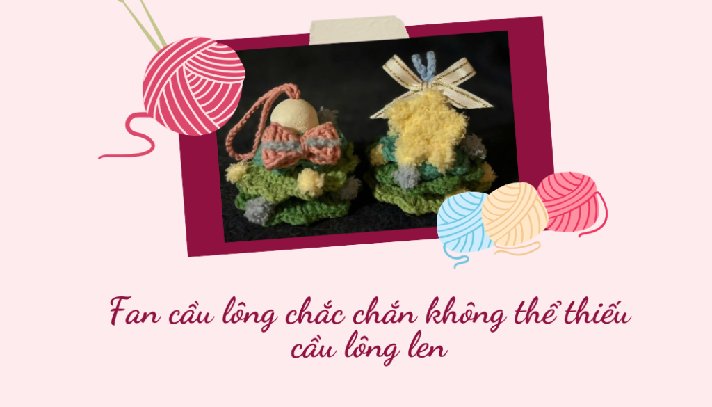 Fan cầu lông chắc chắn không thể thiếu cầu lông len